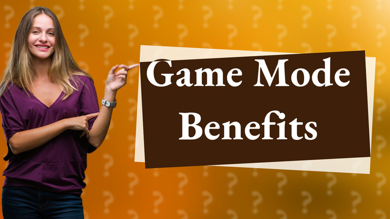 Game Mode Benefits