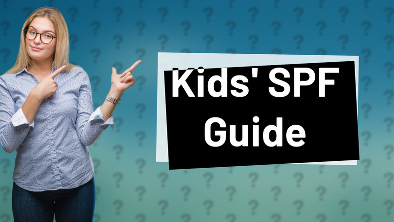 Kids' SPF Guide