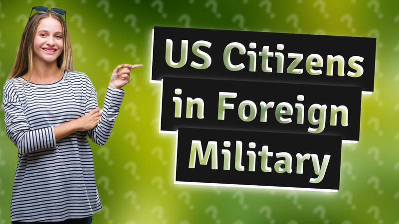 US Citizens in Foreign Military
