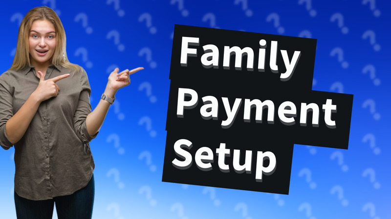 Family Payment Setup