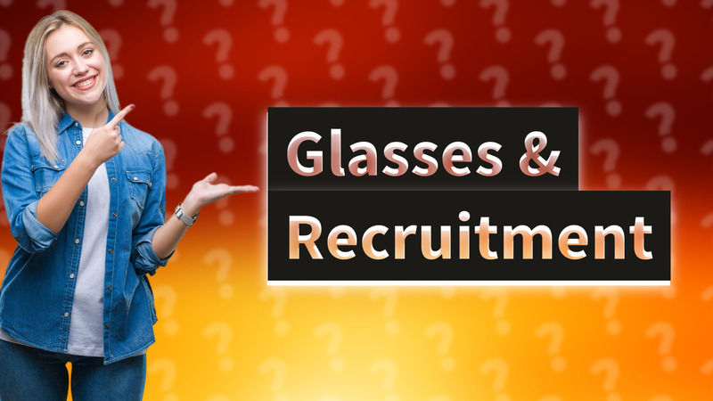 Glasses & Recruitment