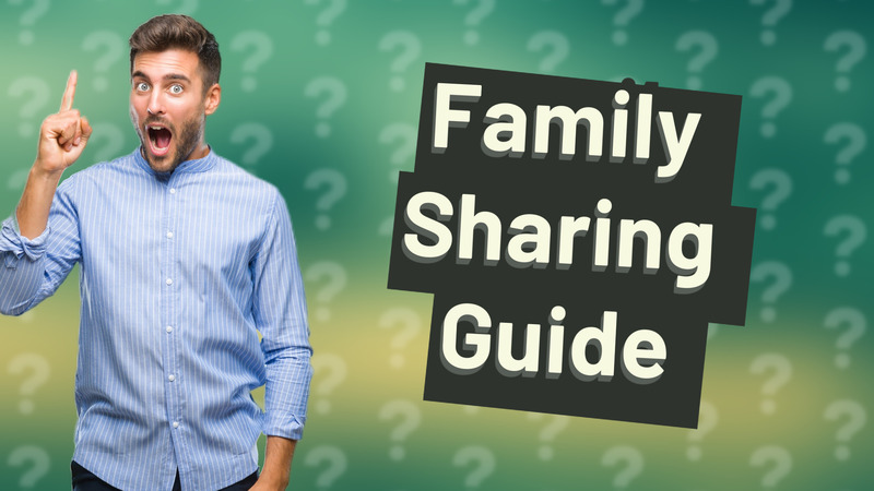 Family Sharing Guide