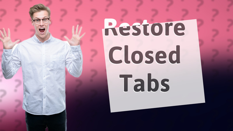 Restore Closed Tabs