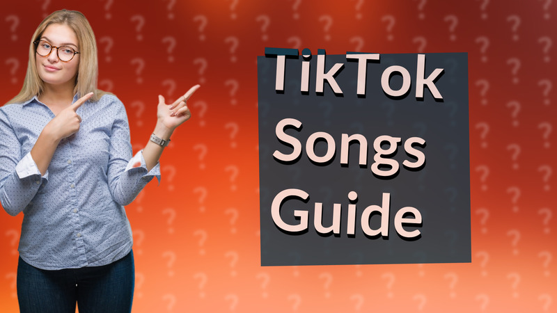 TikTok Songs Guide