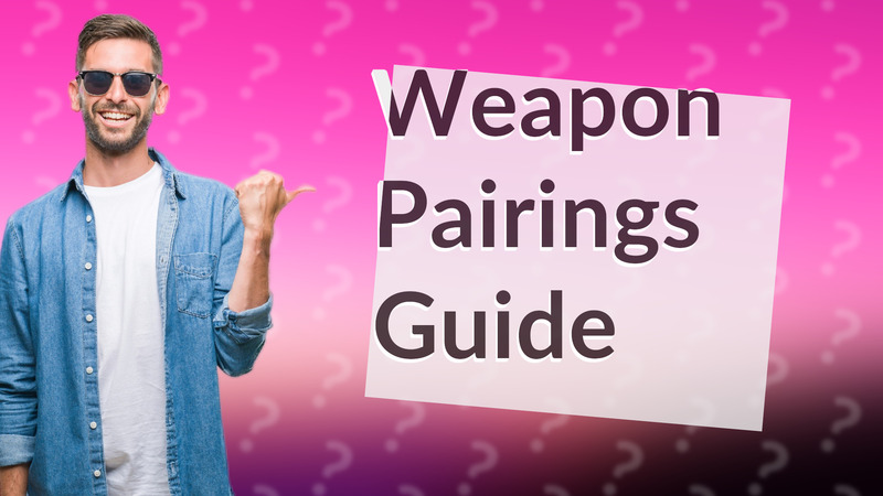 Weapon Pairings Guide