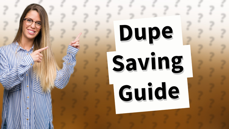 Dupe Saving Guide