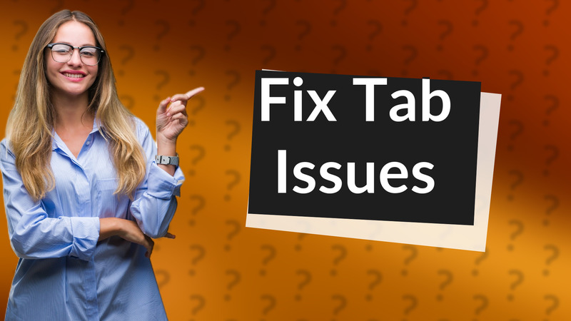 Fix Tab Issues