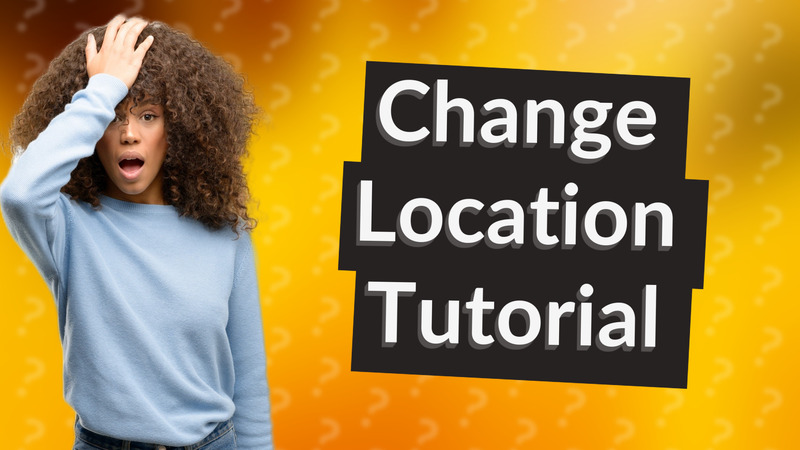 Change Location Tutorial