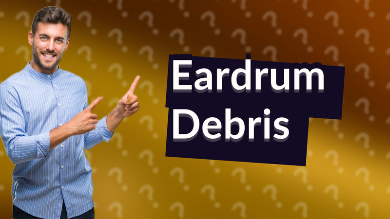Eardrum Debris