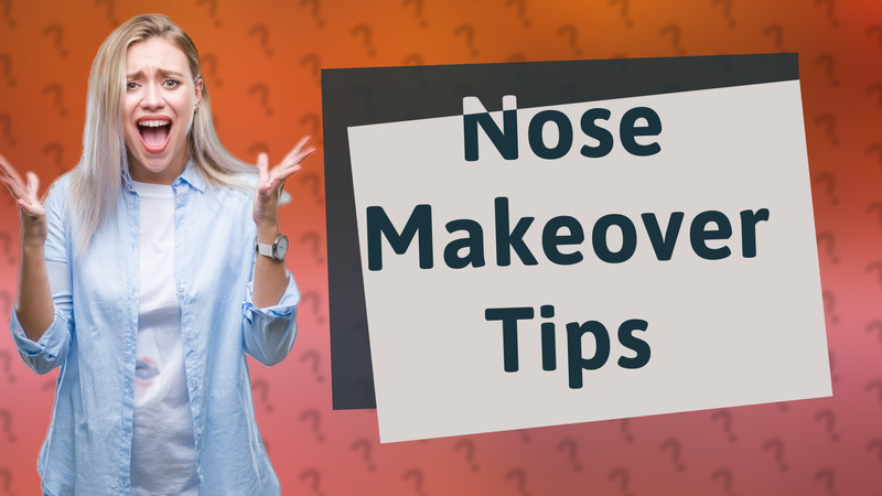 Nose Makeover Tips