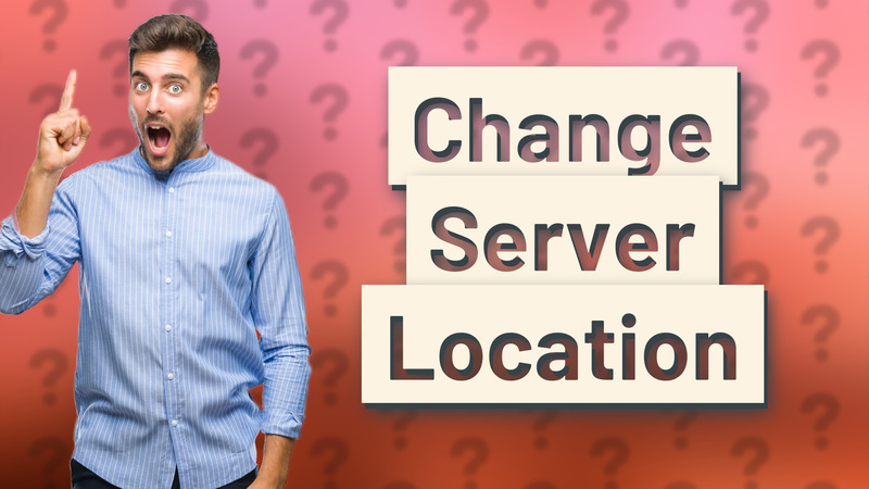 Change Server Location