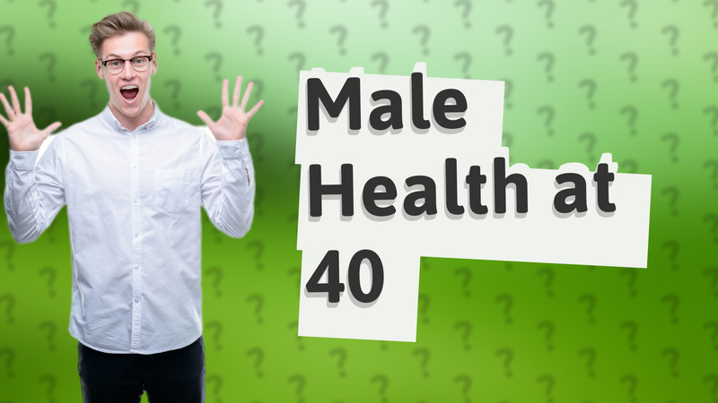 Male Health at 40