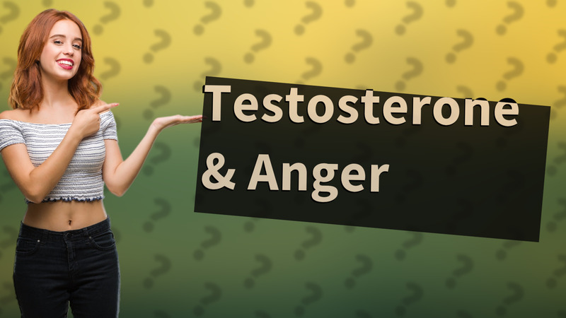 Testosterone & Anger