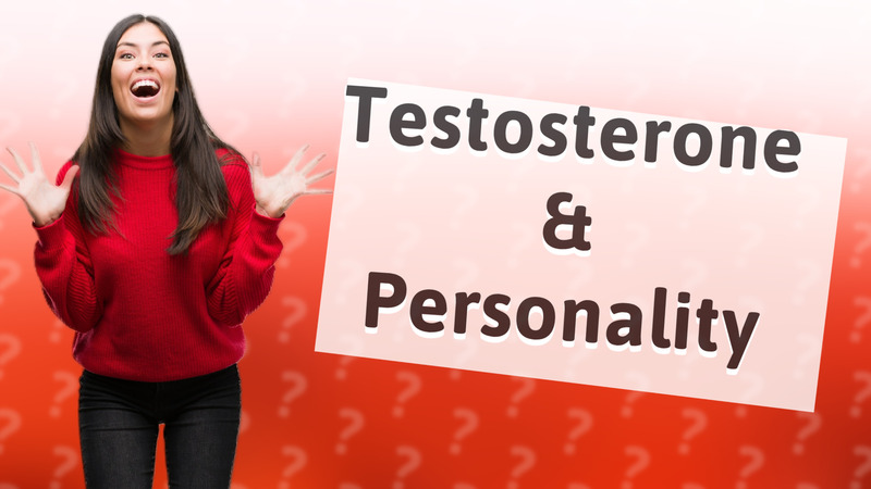 Testosterone & Personality
