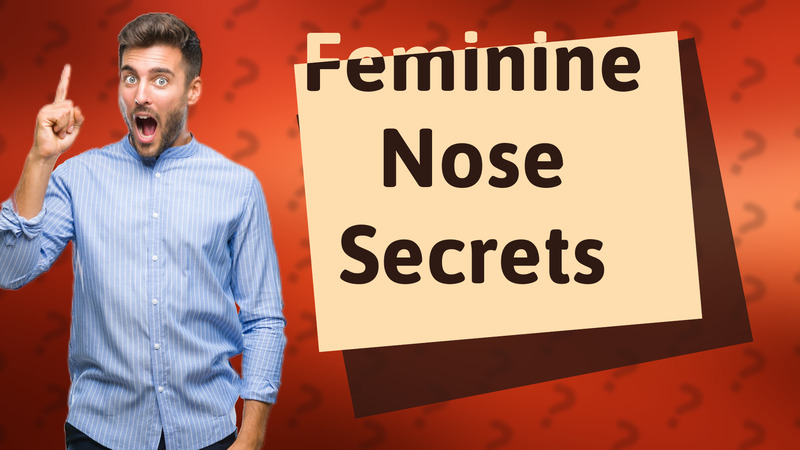 Feminine Nose Secrets