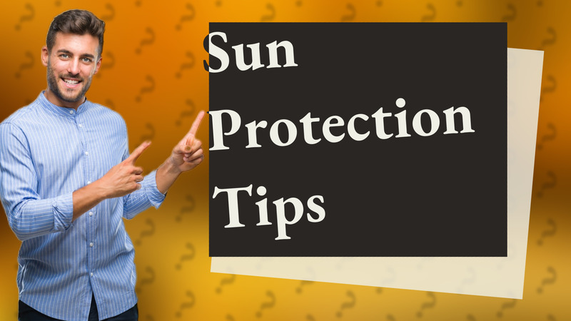 Sun Protection Tips