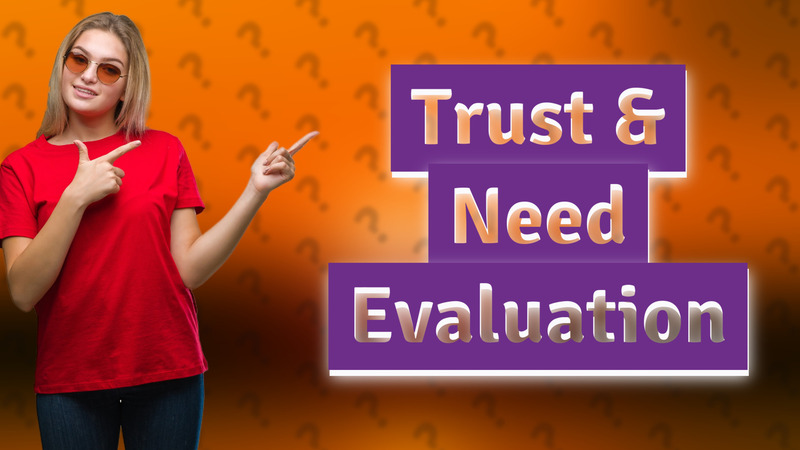 Trust & Need Evaluation