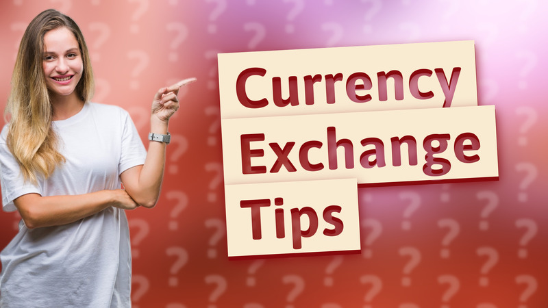 Currency Exchange Tips
