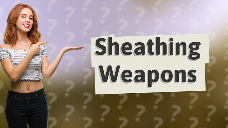 Sheathing Weapons