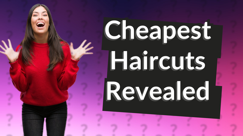 Cheapest Haircuts Revealed