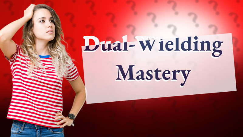 Dual-Wielding Mastery
