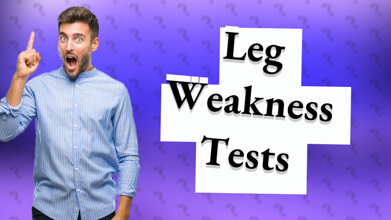 Leg Weakness Tests