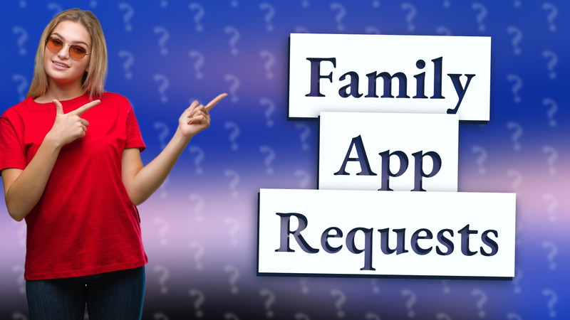 Family App Requests