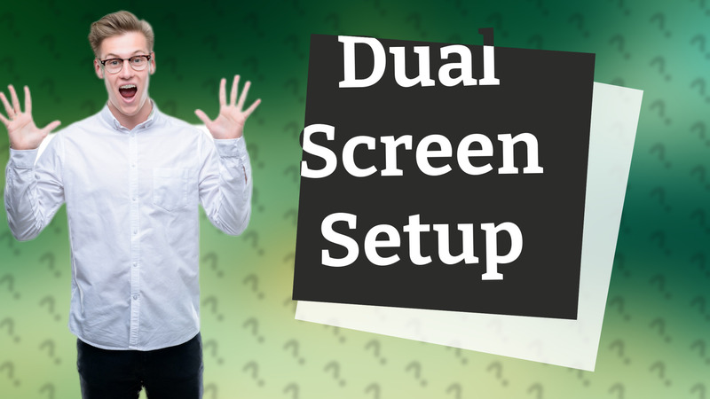 Dual Screen Setup