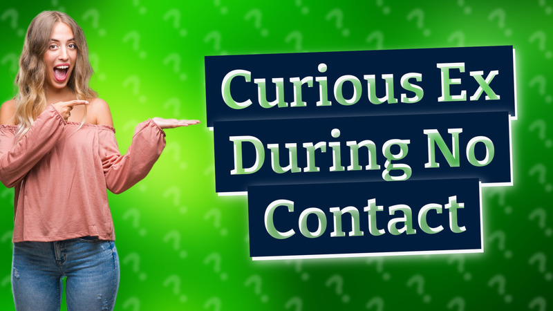 Curious Ex During No Contact