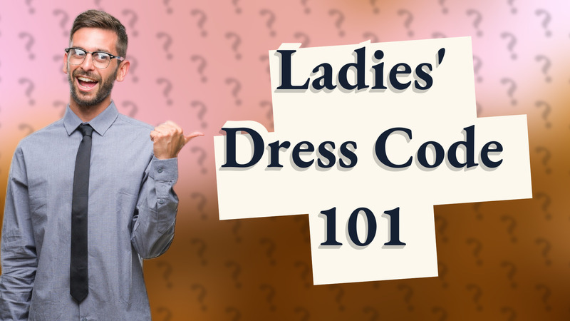 Ladies' Dress Code 101