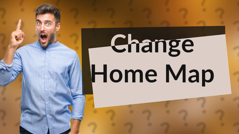 Change Home Map