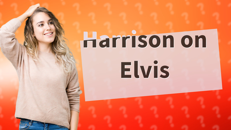 Harrison on Elvis