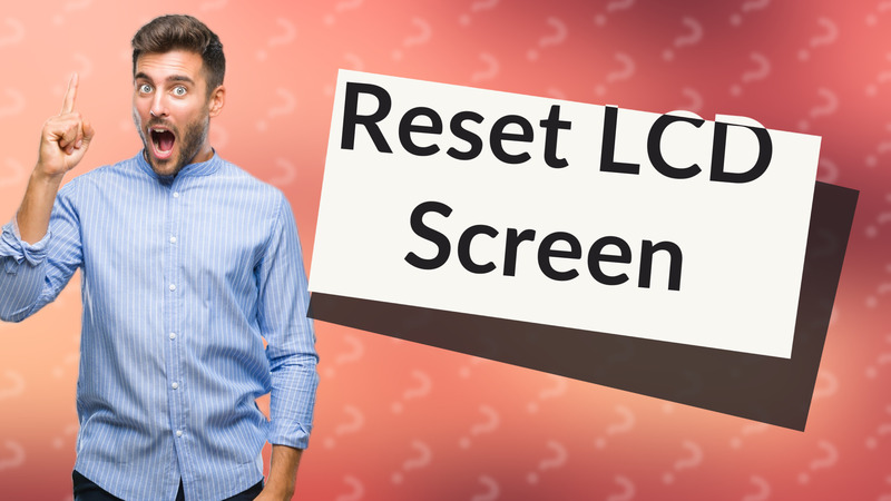 Reset LCD Screen