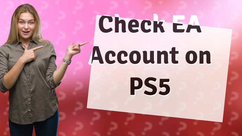 Check EA Account on PS5