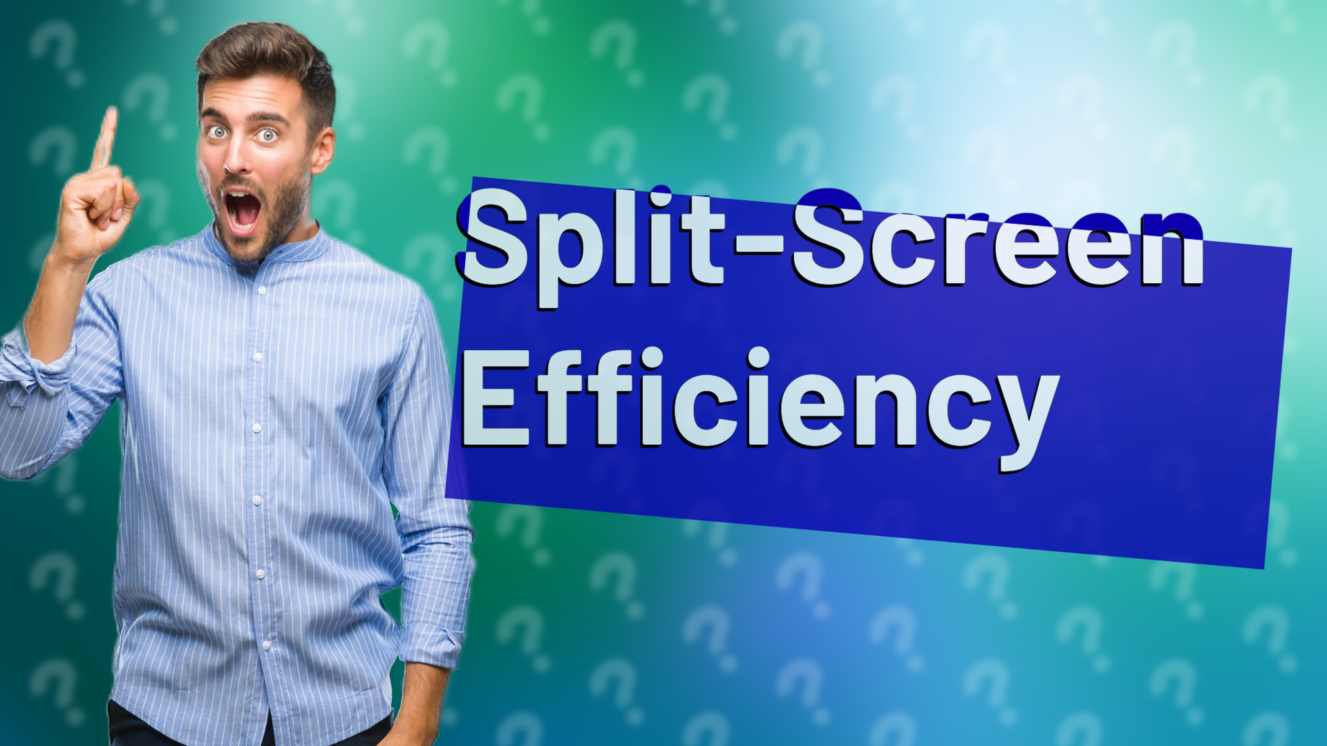 Split-Screen Efficiency
