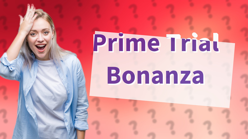 Prime Trial Bonanza