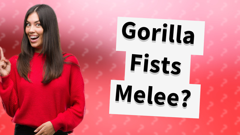 Gorilla Fists Melee?