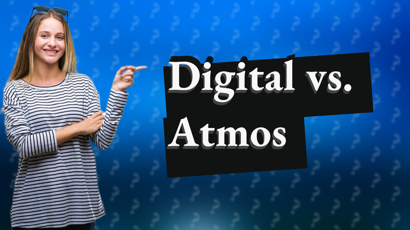 Digital vs. Atmos