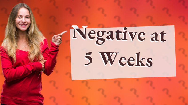 Negative at 5 Weeks