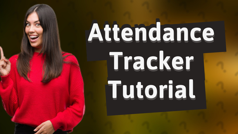 Attendance Tracker Tutorial