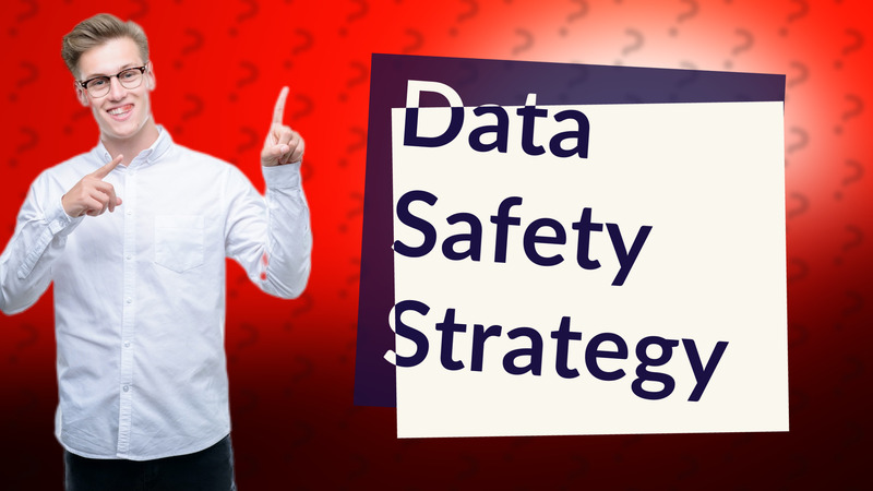 Data Safety Strategy