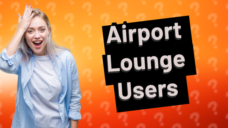 Airport Lounge Users
