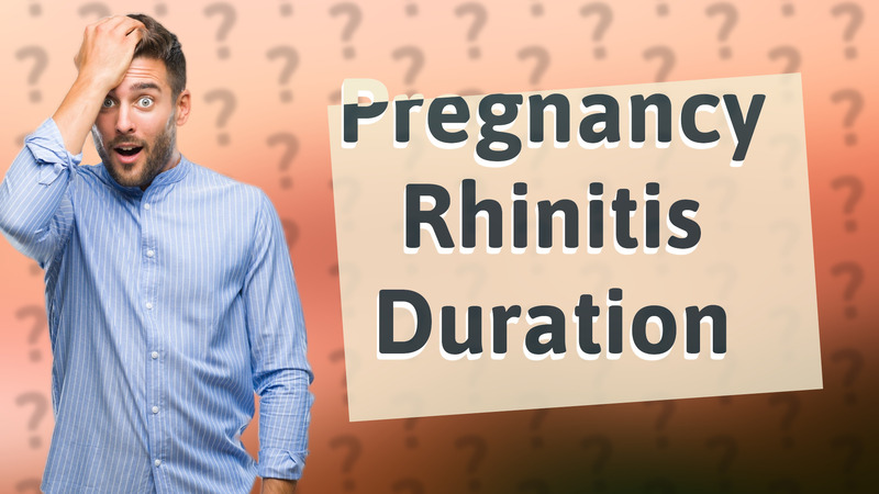 Pregnancy Rhinitis Duration