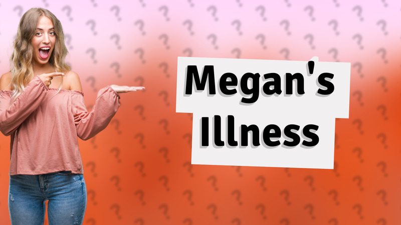 Megan's Illness