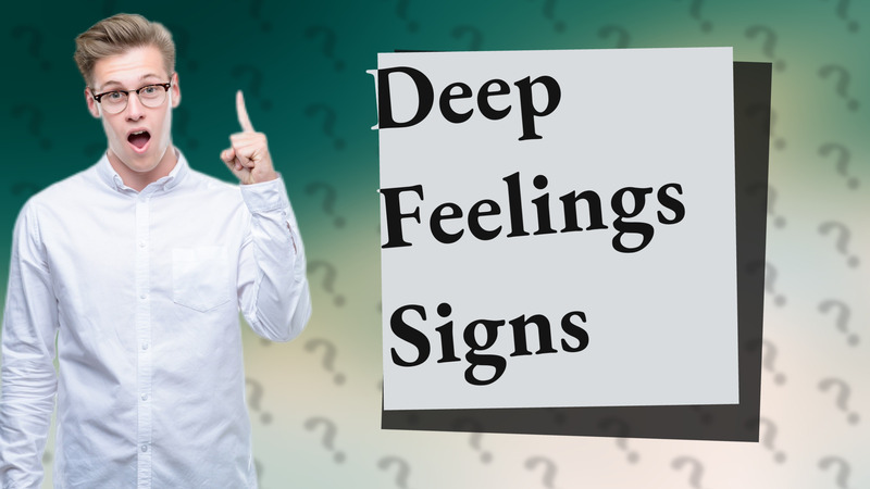 Deep Feelings Signs