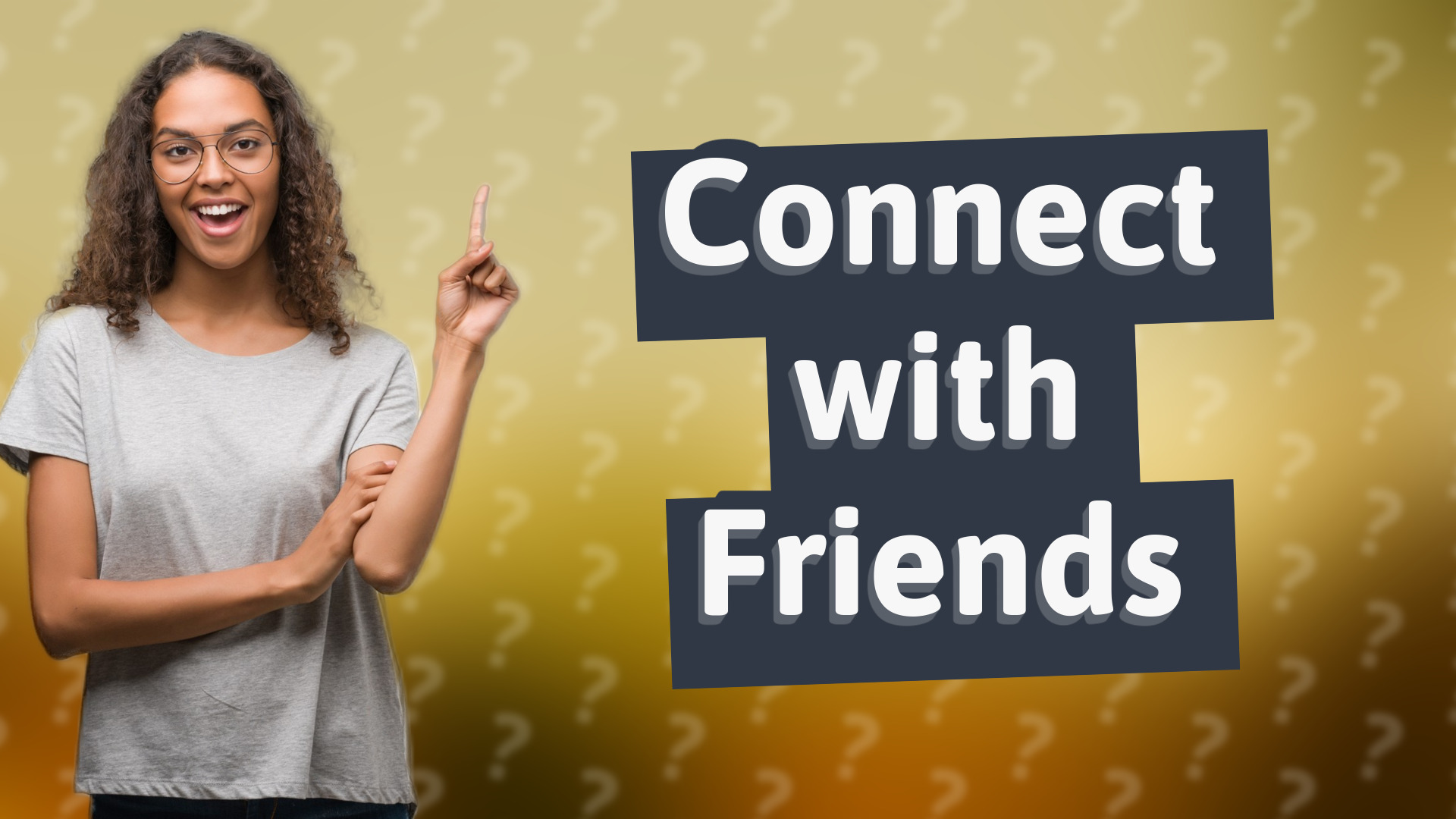 Connect with Friends