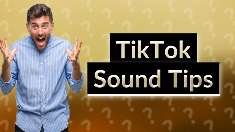 TikTok Sound Tips
