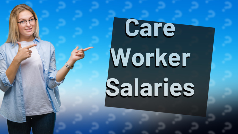 Care Worker Salaries
