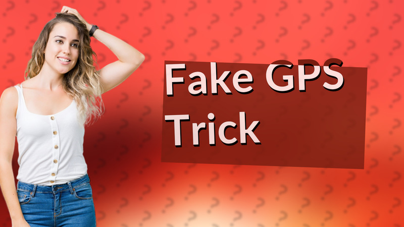 Fake GPS Trick