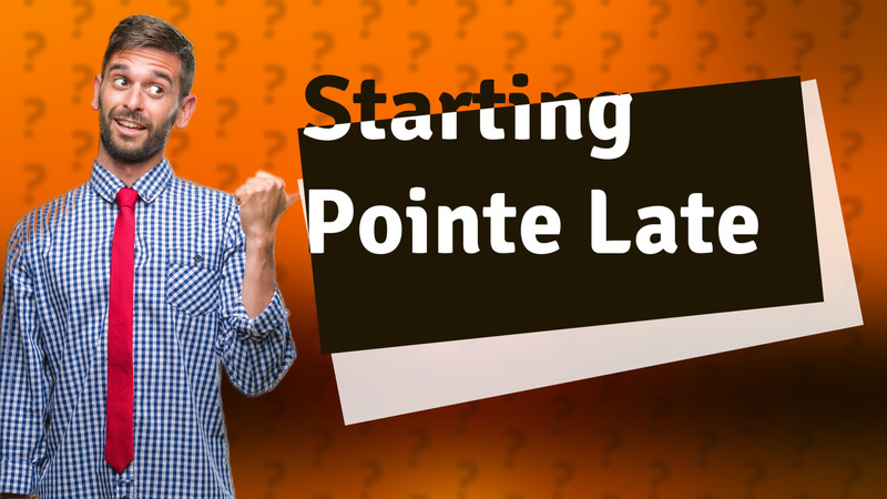 Starting Pointe Late